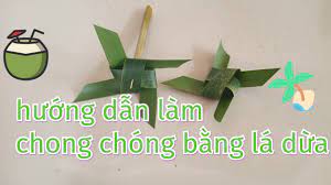 Hoạt Động : Làm Chong Chóng Lá Dừa